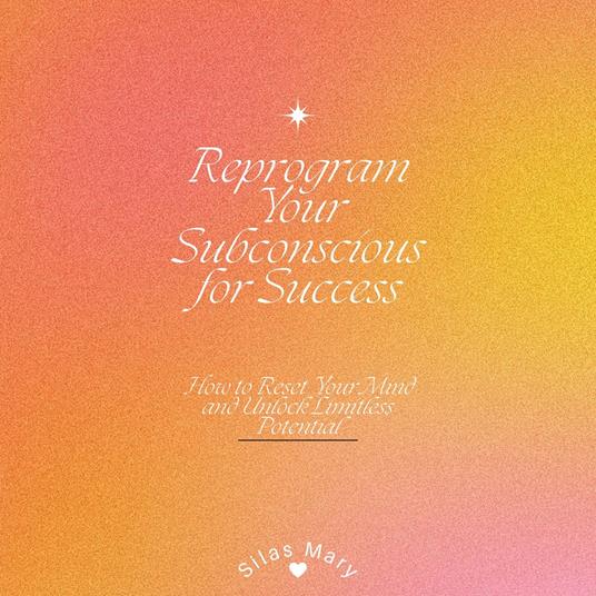 Reprogram Your Subconscious for Success
