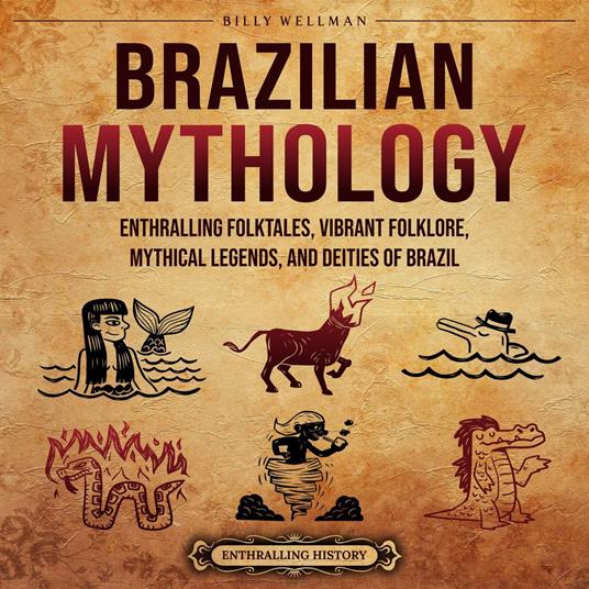 Brazilian Mythology: Enthralling Folktales, Vibrant Folklore, Mythical Legends, and Deities of Brazil