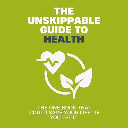 Unskippable Guide to Health, The