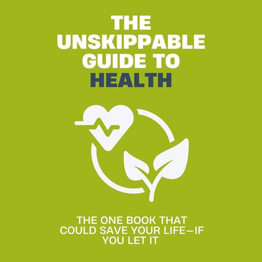 Unskippable Guide to Health, The