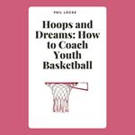 Hoops and Dreams: How to Coach Youth Basketball