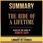 Summary - The Ride Of A Lifetime