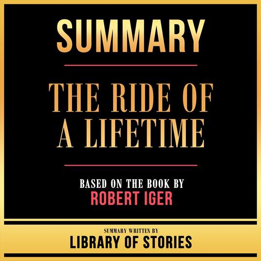 Summary - The Ride Of A Lifetime