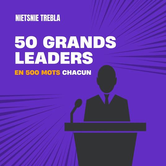 50 grands leaders en 500 mots chacun