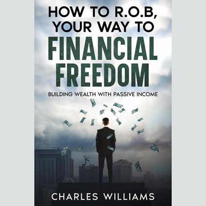 How to R.O.B Your Way to Financial Freedom