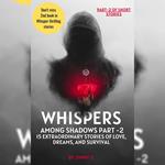 Whispers Among Shadows Part-2
