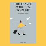 Travel Writer’s Toolkit, The: Techniques for Success