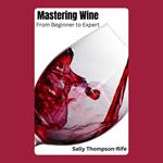 Mastering Wine: From Beginner to Expert