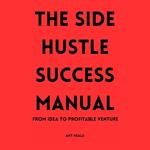 Side Hustle Success Manual, The
