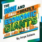 Rise and Fall of Brazil's Economic Giants, The