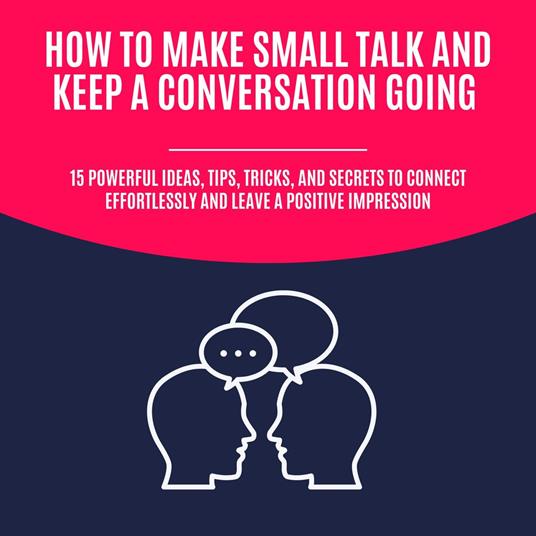 How to Make Small Talk and Keep a Conversation Going