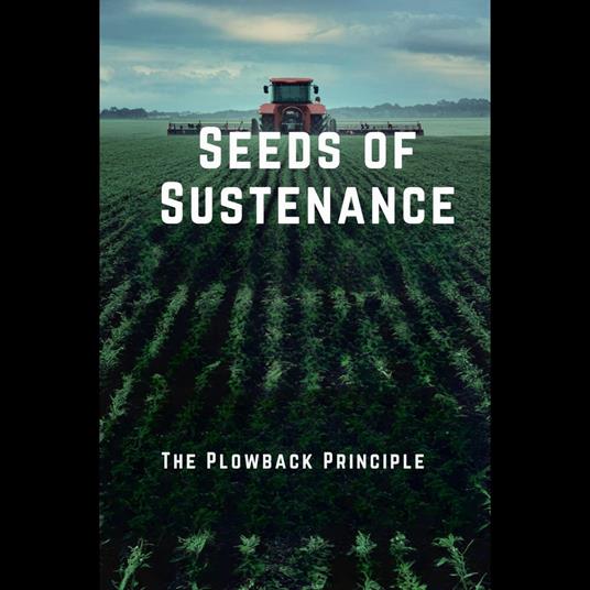 Seeds of Sustenance: The Plowback Principle