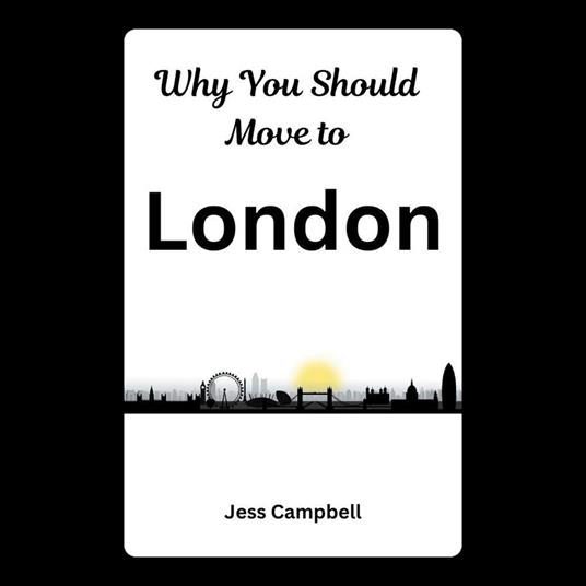 Why You Should Move to London