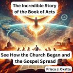 Incredible Story of the Book of Acts, The