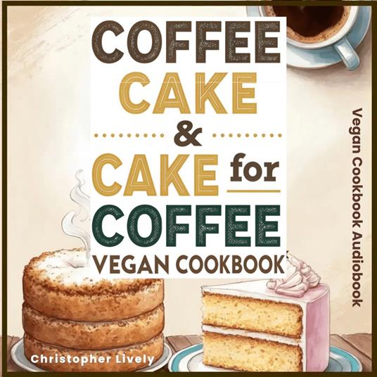 Coffee Cake & Cake for Coffee - Vegan Cookbook