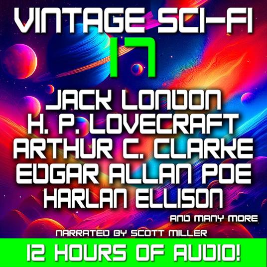 Vintage Sci-Fi 17 - 17 Classic Science Fiction Short Stories from Arthur C. Clarke, Jack London, H. P. Lovecraft, Edgar Allan Poe, Harlan Ellison, H. G. Wells, Clifford D. Simak, and many more