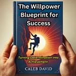 Willpower Blueprint for Success, The