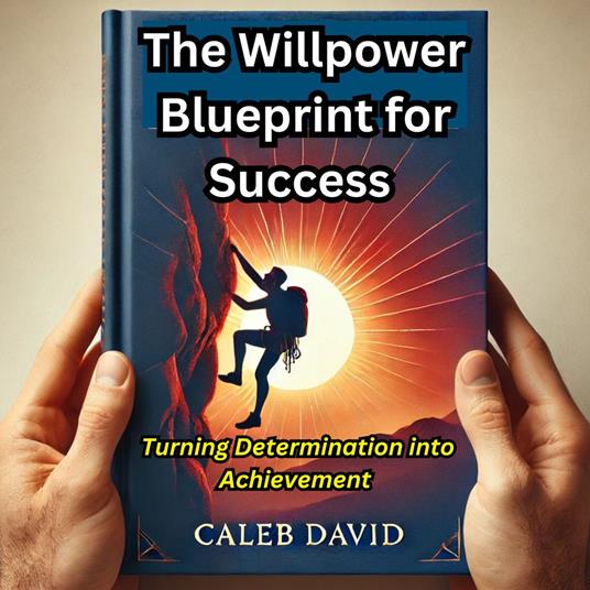 Willpower Blueprint for Success, The