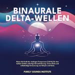 Binaurale Delta-Wellen: Nutze die Kraft der niedrigen Frequenzen [2,8 Hz] für den tiefsten Schlaf, sofortige Stresslinderung, innere Ruhe und vollständige Erneuerung von Körper und Geist