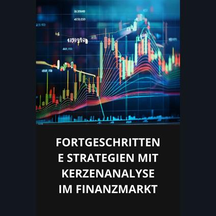 FORTGESCHRITTENE STRATEGIEN MIT KERZENANALYSE IM FINANZMARKT