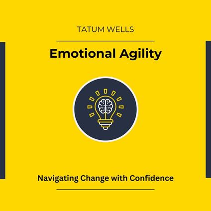 Emotional Agility: Navigating Change with Confidence