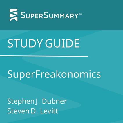 Study Guide: SuperFreakonomics by Stephen J. Dubner, Steven D. Levitt (SuperSummary)