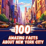 100 Amazing Facts about New York City