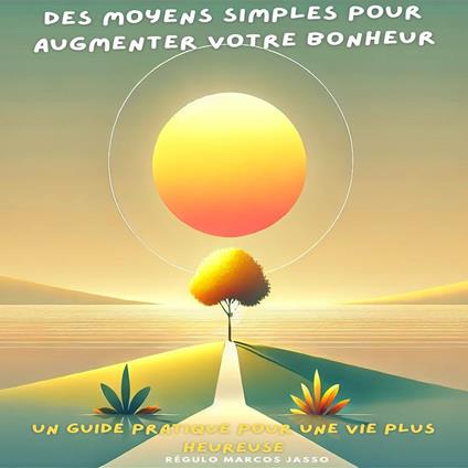 Des Moyens Simples pour Augmenter Votre Bonheur