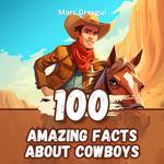 100 Amazing Facts about Cowboys