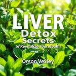 LIVER Detox Secrets to Revitalize Your Health