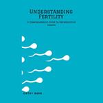 Understanding Fertility: A Comprehensive Guide to Reproductive Health