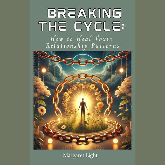 Breaking the Cycle: How to Heal Toxic Relationship Patterns