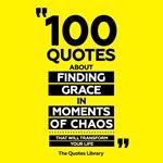 100 Quotes About Finding Grace In Moments Of Chaos