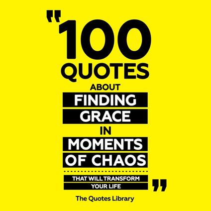 100 Quotes About Finding Grace In Moments Of Chaos