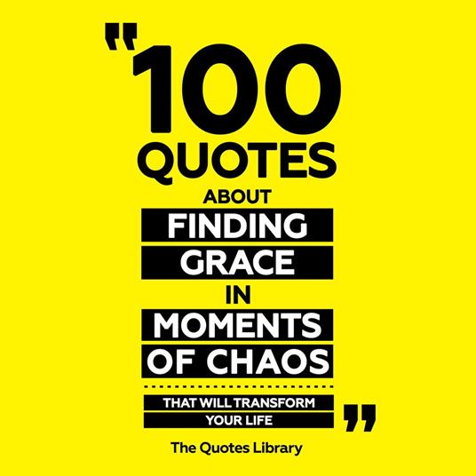 100 Quotes About Finding Grace In Moments Of Chaos