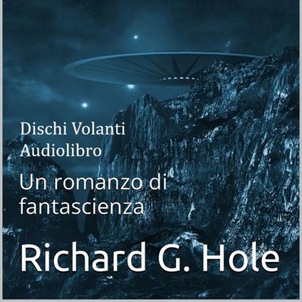 Dischi Volanti. Un romanzo di fantascienza