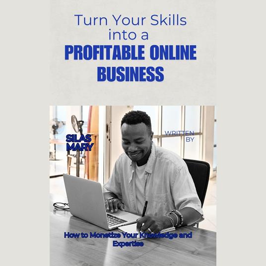 Turn Your Skills into a Profitable Online Business