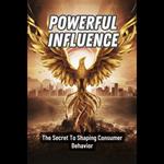 Powerful Influence: The Secret To Shaping Consumer Behavior