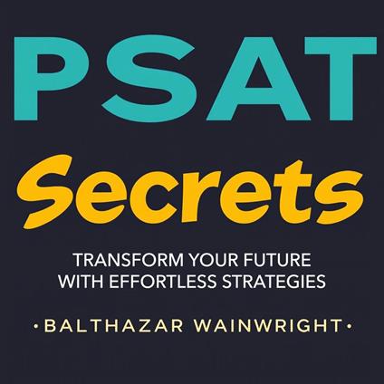 PSAT Secrets: Transform Your Future with Effortless Strategies