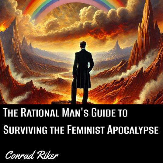 Rational Man’s Guide to Surviving the Feminist Apocalypse, The