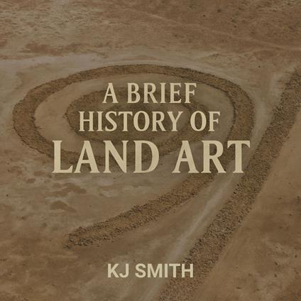 Brief History of Land Art, A
