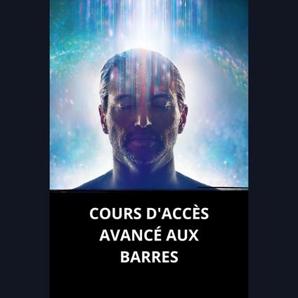 COURS D'ACCÈS AVANCÉ AUX BARRES