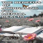 Benefits of Journaling for Mental Health, The