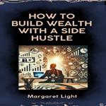 How to Build Wealth with a Side Hustle