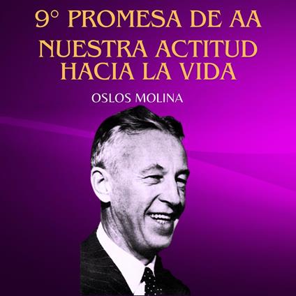 9° Promesa De AA: Nuestra Actitud Hacia La Vida Cambiara