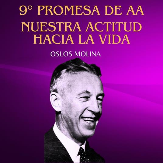9° Promesa De AA: Nuestra Actitud Hacia La Vida Cambiara