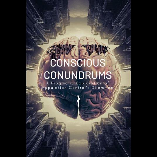 Conscious Conundrums: A Pragmatic Exploration of Population Control's Dilemmas