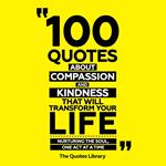 100 Quotes About Compassion And Kindness That Will Transform Your Life