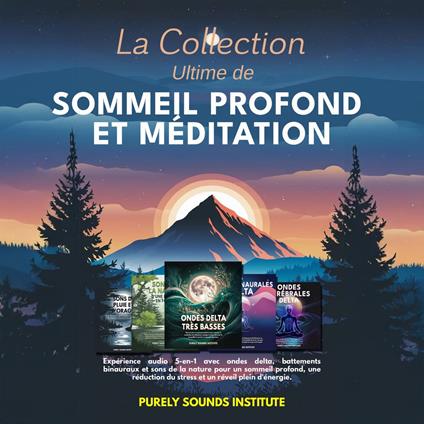 La collection ultime de sommeil profond et de méditation : Expérience audio 5-en-1 avec ondes delta, battements binauraux et sons de la nature pour un sommeil profond, une réduction du stress et un réveil plein d'énergie