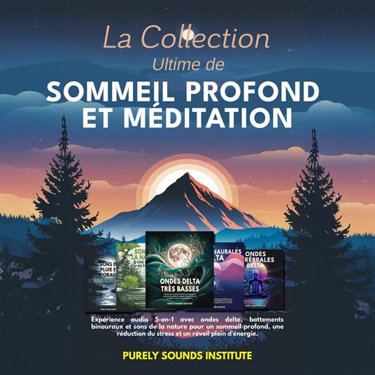 La collection ultime de sommeil profond et de méditation : Expérience audio 5-en-1 avec ondes delta, battements binauraux et sons de la nature pour un sommeil profond, une réduction du stress et un réveil plein d'énergie